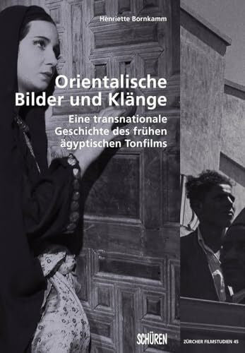 Bornkamm, Henriette Orientalische Bilder und Klänge: Eine transnationale Geschichte des frühen ägyptischen Tonfilms (Zürcher Filmstudien)