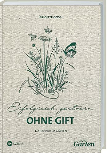 Goss, Brigitte MDR Garten - Erfolgreich Gärtnern ohne Gift: Natur pur im Garten.