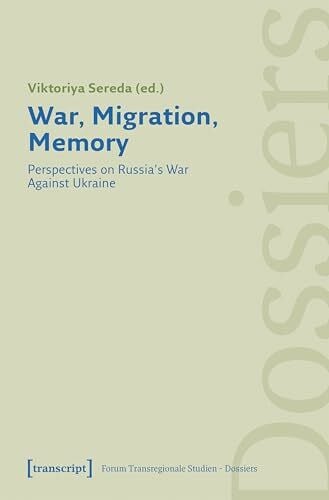 Arndt, Maria War, Migration, Memory: Perspectives on Russia's War Against Ukraine