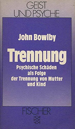 Bowlby, John Trennung: Psychische Schäden als Folge der Trennung von Mutter und Kind