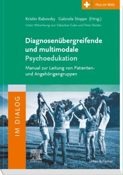 Stoppe, Gabriela Diagnosenübergreifende und multimodale Psychoedukation: Manual zur Leitung von Patienten- und Angehörigengruppen - mit Zugang zum Elsevier-Portal