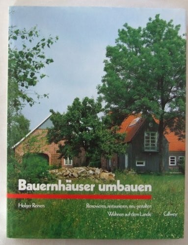 Reiners, Holger Bauernhäuser umbauen: Renovieren, restaurieren, neu gestalten (BauArt)