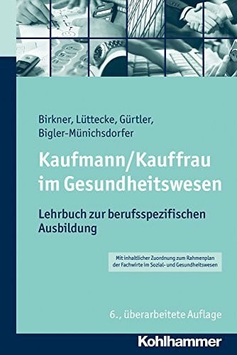 Bigler-Münichsdorfer, Hedwig Kaufmann/Kauffrau im Gesundheitswesen: Lehrbuch zur berufsspezifischen Ausbildung