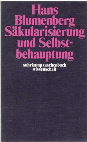 Blumenberg, Hans: Säkularisierung und Selbstbehauptung. (suhrkamp-taschenbücher wissenschaft; 79)