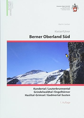 Gerber, Martin Berner Oberland Süd: Kandertal, Lauterbrunnental, Grindelwaldtal, Engelhörner, Haslital-Grimsel, Gadmertal-Susten (Kletterführer)
