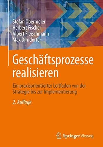 Dirndorfer, Max Geschäftsprozesse realisieren: Ein praxisorientierter Leitfaden von der Strategie bis zur Implementierung