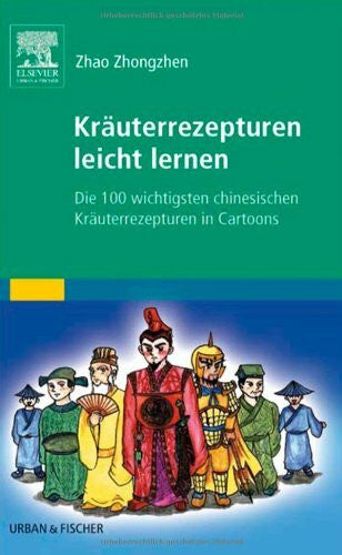 Zhao, Zhongzhen Kräuterrezepturen leicht lernen: Die 100 wichtigsten chinesischen Kräuterrezepturen in Cartoons