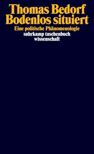 Bedorf, Thomas Bodenlos situiert: Eine politische Phänomenologie | Hochaktuelle Einführung in die neue politische Phänomenologie (suhrkamp taschenbuch wissenschaft)