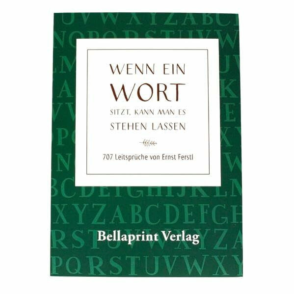 Ferstl, Ernst 'Wenn ein Wort sitzt, kann man es so stehen lassen': 707 Aphorismen von Ernst Ferstl