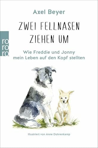 Beyer, Axel Zwei Fellnasen ziehen um: Wie Freddie und Jonny mein Leben auf den Kopf stellten
