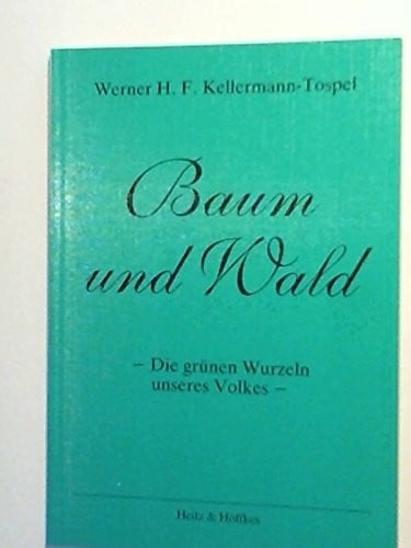 Werner H.F. Kellermann-Trospel Baum und Wald -Die grünen Wurzeln unseres Volkes-