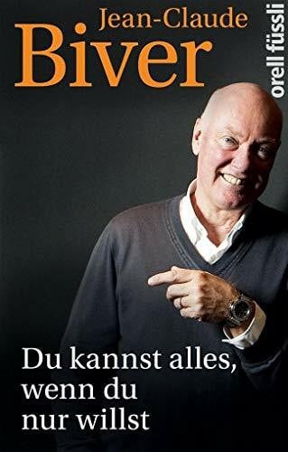 Biver, Jean-Claude Du kannst alles, wenn du nur willst