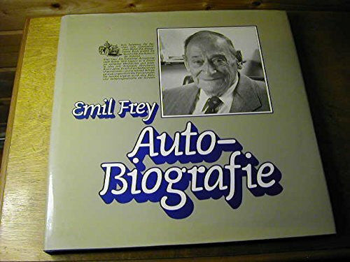 Emil Frey / Walter Frey (Hrsg.) Auto-Biografie. Die Geschichte meines Lebens. Mit einem Abriss zur Auto- und Verkehrsgeschichte der Schweiz von Karl Lüönd und einem Nachwort von Robert Braunschweig.