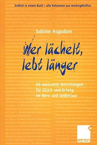 Asgodom, Sabine Wer lächelt, lebt länger: 60 amüsante Anleitungen für Glück und Erfolg im Büro und anderswo (German Edition)