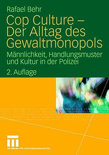 Behr, Rafael Cop Culture - Der Alltag des Gewaltmonopols: Männlichkeit, Handlungsmuster und Kultur in der Polizei