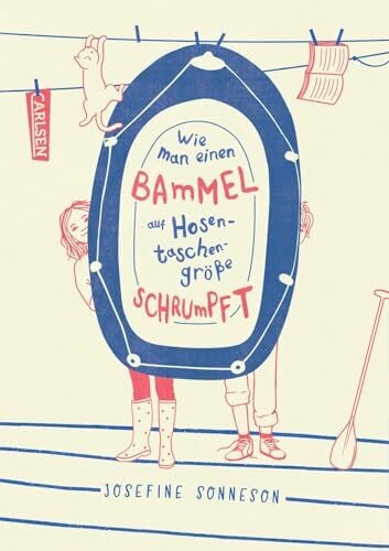 Sonneson, Josefine Wie man einen Bammel auf Hosentaschengröße schrumpft: Warmherzige Freundschaftsgeschichte ab 10 Jahren über Angst und Mut, Streit und Versöhnung