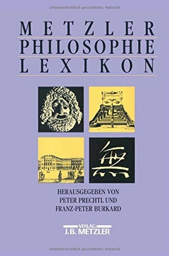Prechtl, Peter und Franz-Peter Burkhard. Metzler Philosophie Lexikon. Begriffe und Definitionen