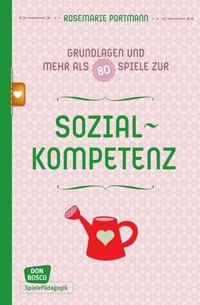 Portmann, Rosemarie Sozialkompetenz - Grundlagen und mehr als 80 Spiele: Don Bosco Spieleschatz