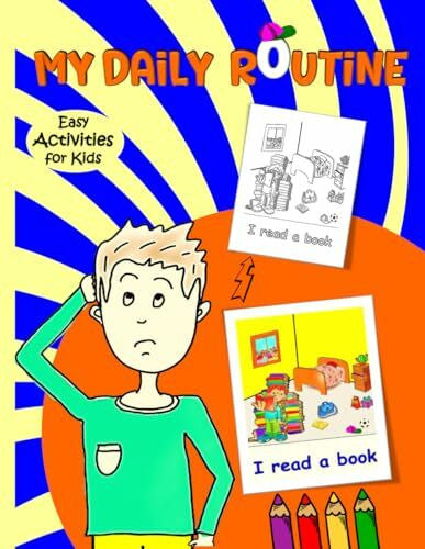 BEN, MAHER My Daily Routine For Kids: Daily Routine Activity Book | Describing your Daily Routine in English (English for kids, Band 6)