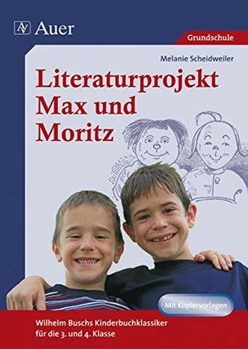 Scheidweiler, Melanie Literaturprojekt Max und Moritz: Wilhelm Buschs Kinderbuchklassiker für die 3. und 4. Klasse