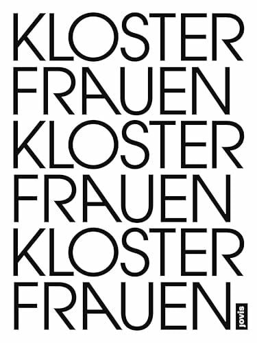 Görlich, Jutta Klosterfrauen Frauenkloster: Eine künstlerische Untersuchung zu Frauenklöstern im Wandel