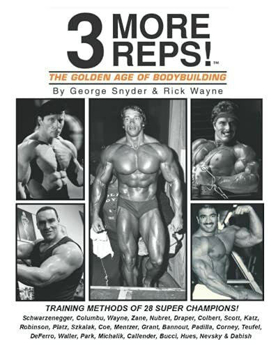 Nevsky, Mr. Alexander Three More Reps: The Golden Age of Bodybuilding: Intimate stories and training tips with first hand exclusive interviews from former Mr. Olympia ... and other competing Golden Age Bodybuilders