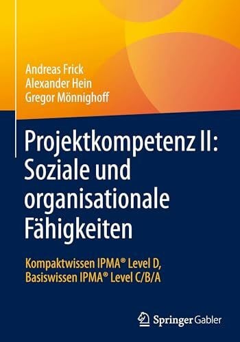 Mönnighoff, Gregor Projektkompetenz II: Soziale und organisationale Fähigkeiten: Kompaktwissen IPMA® Level D, Basiswissen IPMA® Level C/B/A