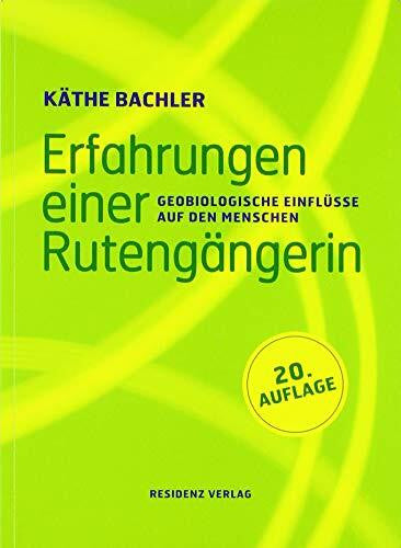 Bachler, Käthe Erfahrungen einer Rutengängerin: Geobiologische Einflüsse auf den Menschen