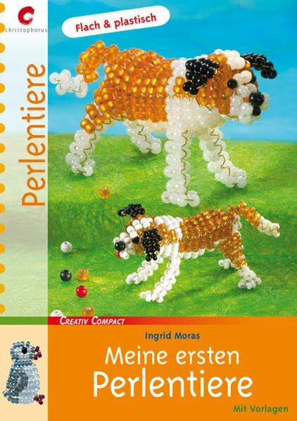 Moras, Ingrid Meine ersten Perlentiere: Flach & plastisch. Mit Vorlagen (Creativ Compact)