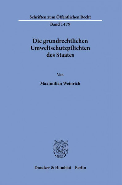 Weinrich, Maximilian Die grundrechtlichen Umweltschutzpflichten des Staates.: Dissertationsschrift (Schriften zum Öffentlichen Recht)