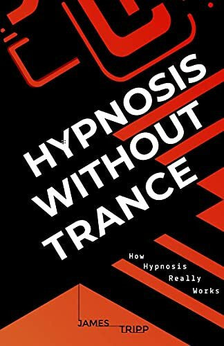 Tripp, James Hypnosis Without Trance: How Hypnosis Really Works