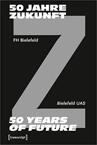 Andreas Beaugrand 50 Jahre Zukunft - FH Bielefeld 1971-2021: 50 Years of Future - Bielefeld UAS 1971-2021