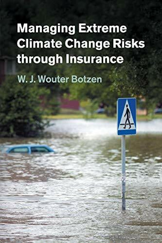 Botzen, W. J. Wouter Managing Extreme Climate Change Risks through Insurance