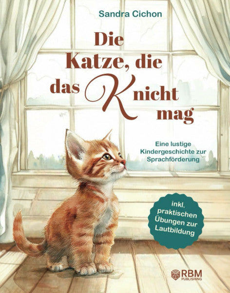 Cichon, Sandra Die Katze, die das K nicht mag: Eine lustige Kindergeschichte zur Sprachförderung – von Sonderpädagogen mit dem Schwerpunkt Sprachen entwickelt! inkl. ... Bewusstheit spielerisch fördern)