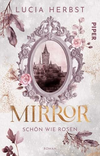Herbst, Lucia Mirror: Schön wie Rosen (Spieglein, Spieglein 2): Roman | Fairy-Tale-Fantasy | Die Schöne und das Biest reloaded