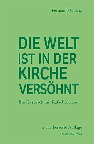 Ocáriz, Fernando Die Welt ist in der Kirche versöhnt: Ein Gespräch mit Rafael Serrano