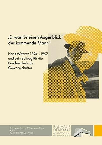 Wittwer, Hans Er war für einen Augenblick der kommende Mann: Hans Wittwer 1894-1952 und sein Beitrag für die Bundesschule der Gewerkschaften (Beiträge zur Bau- und Nutzungsgeschichte)