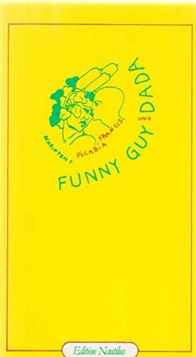 Funny Guy & Dada. Manifeste, Prosa, Briefe, Bd I