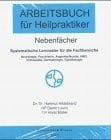 Arbeitsbuch für Heilpraktiker, Nebenfächer: Systematische Lernraster für die Fachbereiche Neurologie, Psychiatrie, Augenheilkunde, HNO, Orthopädie, Dermatologie, Gynäkologie