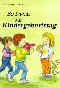 Rarisch, Ines So feiern wir Kindergeburtstag: Ein Werk-Bilderbuch