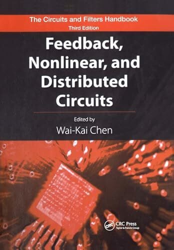 Chen, Wai-Kai Feedback, Nonlinear, and Distributed Circuits (The Circuits and Filters Handbook)