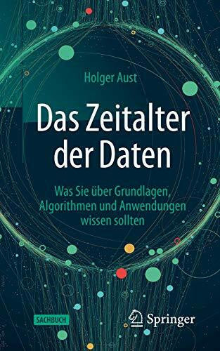 Aust, Holger Das Zeitalter der Daten: Was Sie über Grundlagen, Algorithmen und Anwendungen wissen sollten