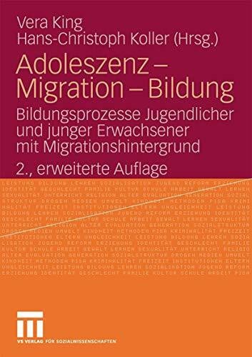 King, Vera Adoleszenz - Migration - Bildung: Bildungsprozesse Jugendlicher und Junger Erwachsener mit Migrationshintergrund (German Edition), 2., Erweiterte Auflage