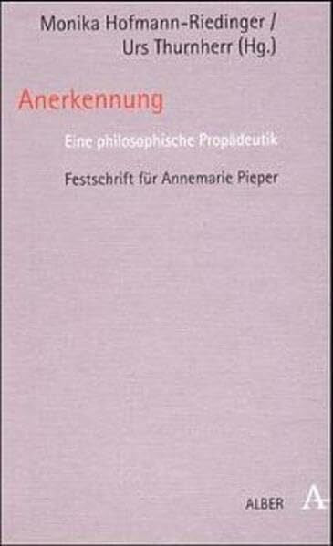 Thurnherr, Urs Anerkennung: Eine philosophische Propädeutik. Festschrift für Annemarie Pieper