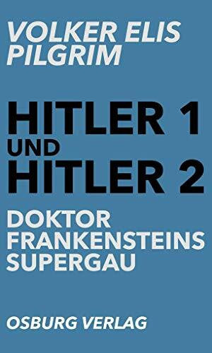 Pilgrim, Volker Elis Doktor Frankensteins Supergau (Hitler 1 und Hitler 2)