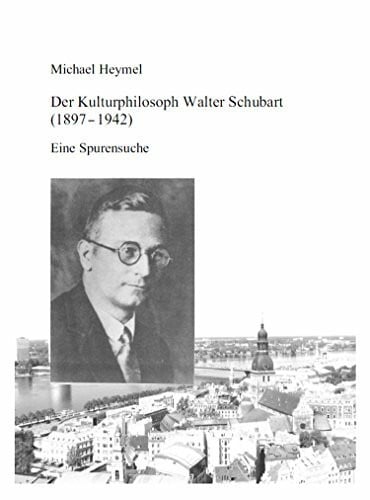 Heymel, Michael Der Kulturphilosoph Walter Schubart (1897 - 1942): Eine Spurensuche
