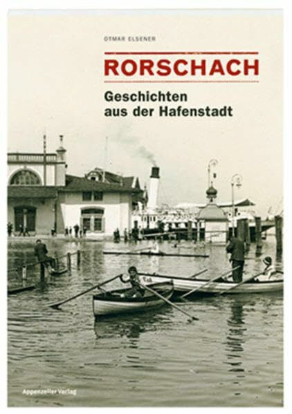 Elsener, Otmar Rorschach Band 1: Geschichten aus der Hafenstadt