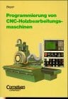 Beyer, Paul-Heinz Programmierung von CNC-Holzbearbeitungsmaschinen