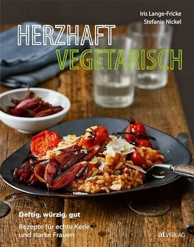 Vetter, Misha Herzhaft vegetarisch: Deftig, würzig, gut – Rezepte für echte Kerle und starke Frauen