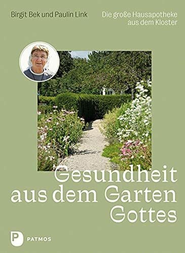 Link, Paulin Gesundheit aus dem Garten Gottes: Die große Hausapotheke aus dem Kloster